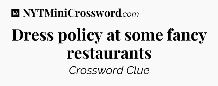 Dress policy at some fancy restaurants - LA Times Crossword