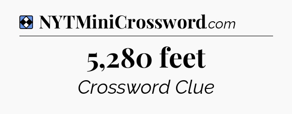 Solution: 5,280 feet - NYT Mini Crossword