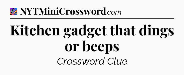 Kitchen gadget that dings or beeps Crossword Clue