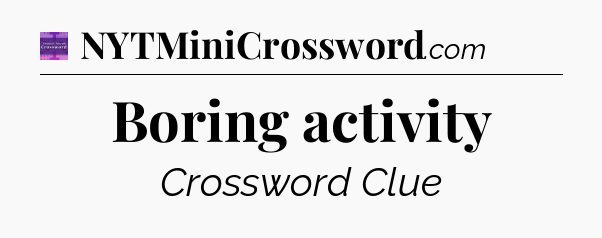 Boring activity - Thomas Joseph Crossword