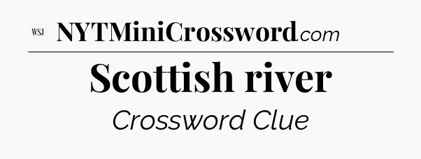 Scottish river - WSJ Crossword