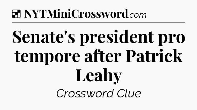 Solution: Senate's president pro tempore after Patrick Leahy - NYT Crossword