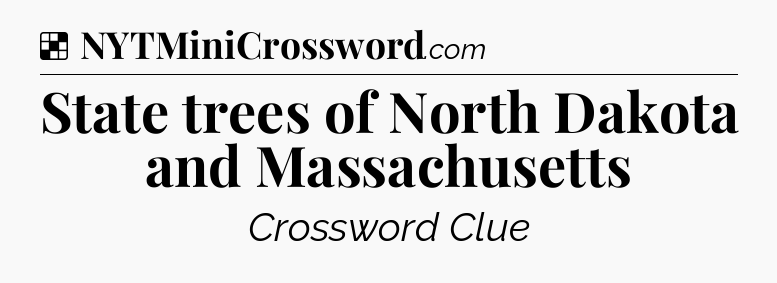 Solution: State trees of North Dakota and Massachusetts - NYT Crossword