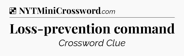 Loss-prevention command NYT Crossword