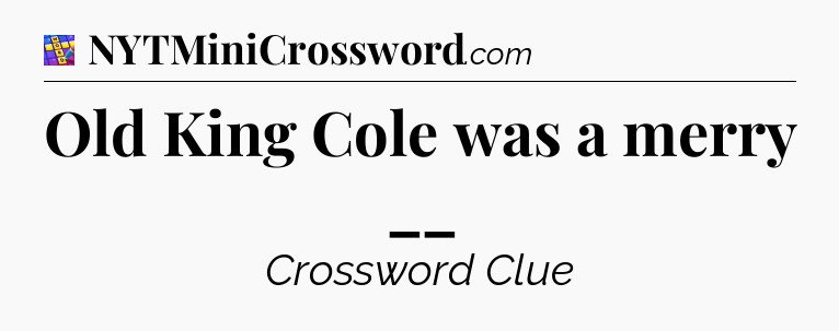Old King Cole was a merry __ Codycross