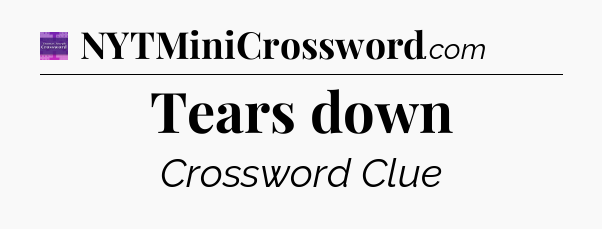 Tears down - Thomas Joseph Crossword