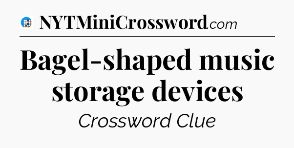 Bagel-shaped music storage devices Crossword Clue