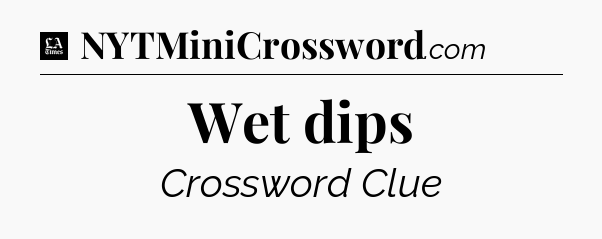 Wet dips - LA Times Crossword