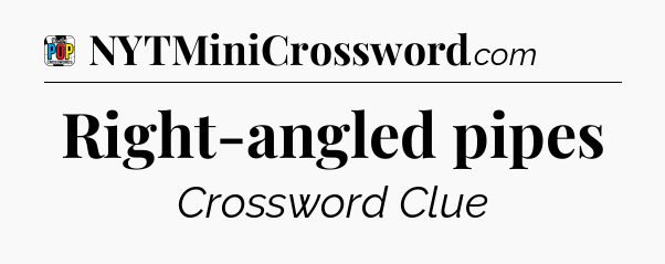 Right-angled pipes Crossword Clue