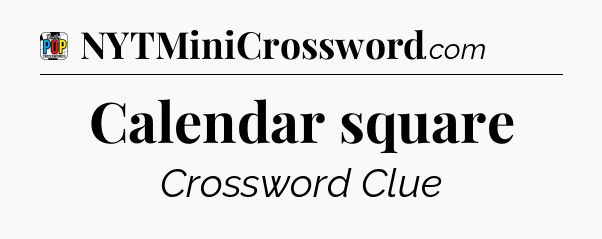 Calendar square Crossword Clue
