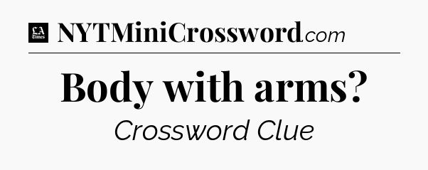 Body with arms - LA Times Crossword