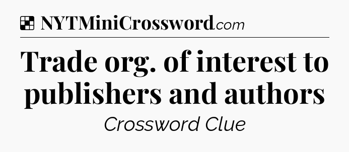 Solution: Trade org. of interest to publishers and authors - NYT Crossword