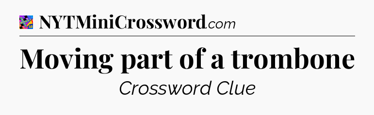 Moving part of a trombone Crossword Clue