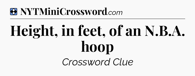 Solution: Height, in feet, of an N.B.A. hoop - NYT Mini Crossword