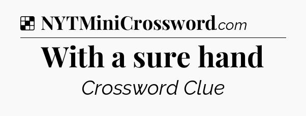 Solution: With a sure hand - NYT Crossword