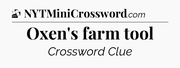 Oxen's farm tool - Daily Themed Classic Crossword