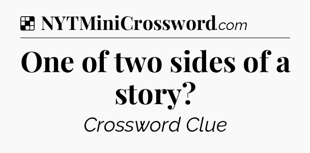 Solution: One of two sides of a story - NYT Crossword