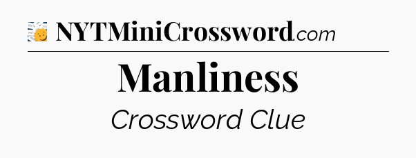Manliness - 7 Little Words