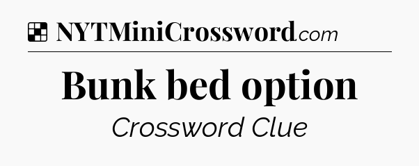 Solution: Bunk bed option - NYT Crossword
