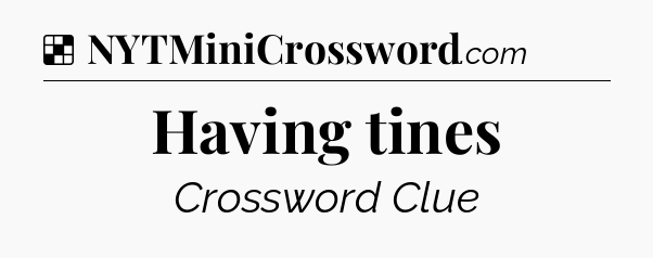 Solution: Having tines - NYT Crossword