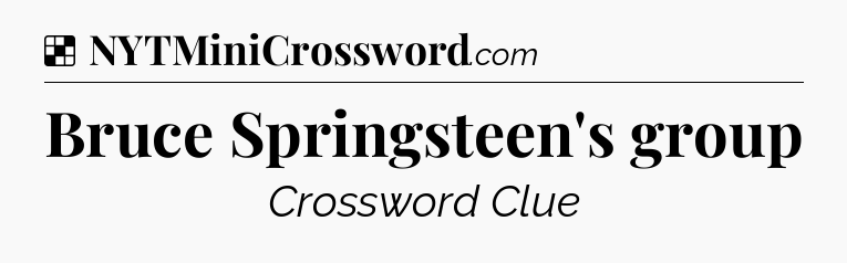 Solution: Bruce Springsteen's group - NYT Crossword