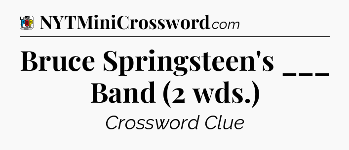 Bruce Springsteen's ___ Band (2 wds.) Crossword Clue