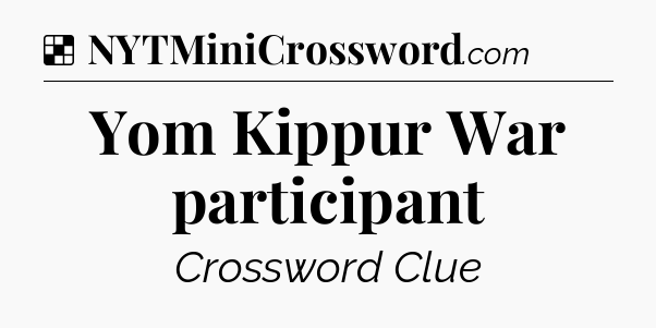 Solution: Yom Kippur War participant - NYT Crossword