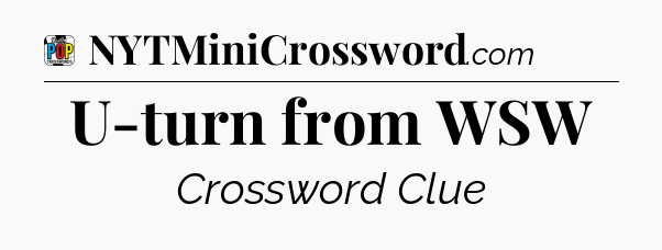 U-turn from WSW Crossword Clue