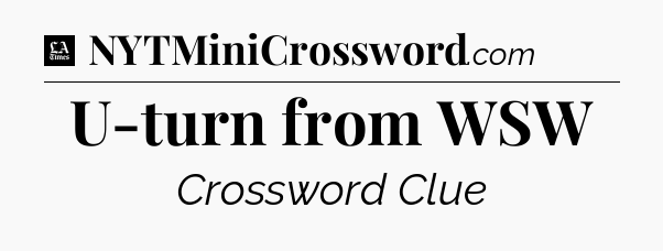 U-turn from WSW - LA Times Crossword
