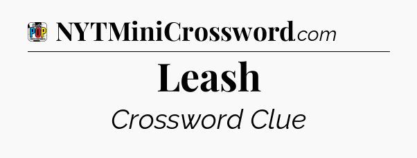 Leash Crossword Clue