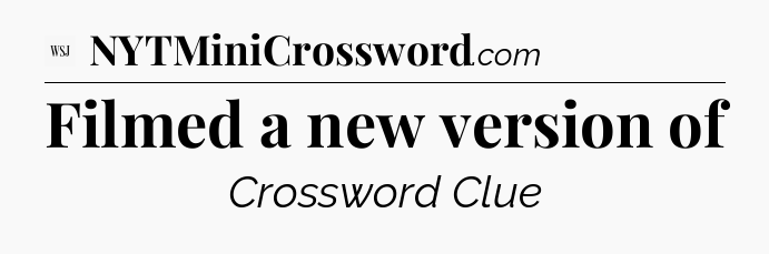 Filmed a new version of - WSJ Crossword