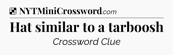 Solution: Hat similar to a tarboosh - NYT Crossword
