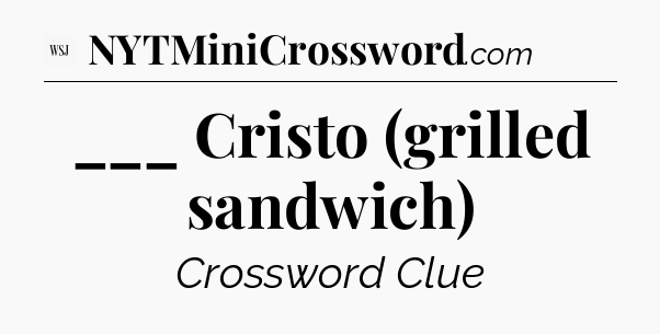 ___ Cristo (grilled sandwich) - WSJ Crossword