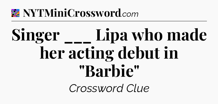 Singer ___ Lipa who made her acting debut in 