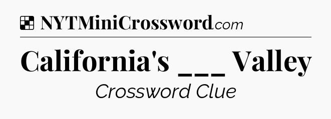 Solution: California's ___ Valley - NYT Crossword