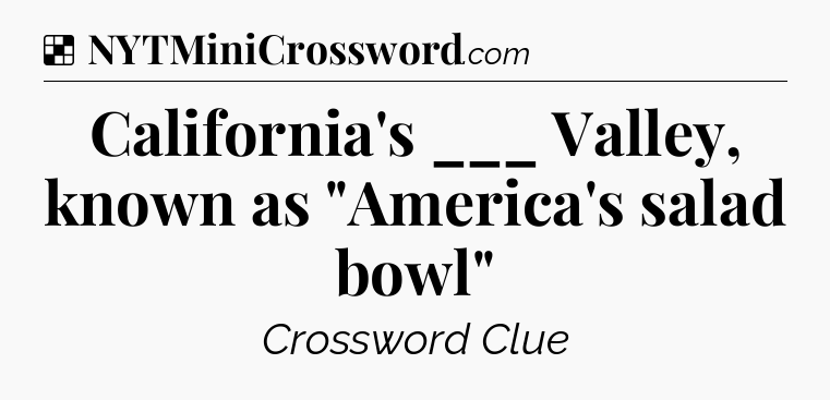 Solution: California's ___ Valley, known as 