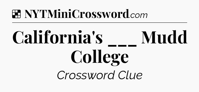 Solution: California's ___ Mudd College  - NYT Crossword