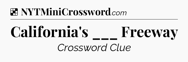 Solution: California's ___ Freeway - NYT Crossword