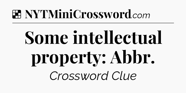 Solution: Some intellectual property: Abbr - NYT Crossword