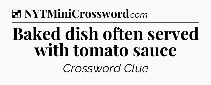 Solution: Baked dish often served with tomato sauce - NYT Crossword