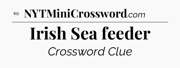 Irish Sea feeder - WSJ Crossword