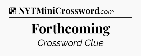 Solution: Forthcoming - NYT Crossword