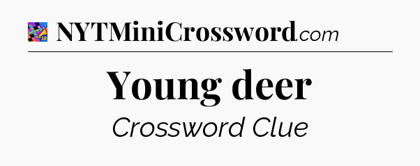 Young deer Crossword Clue