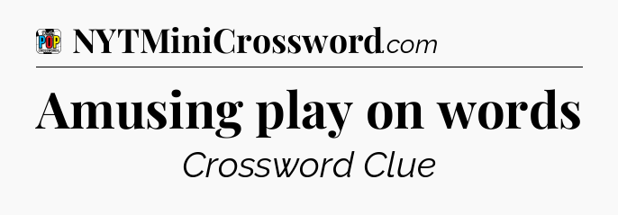 Amusing play on words Crossword Clue