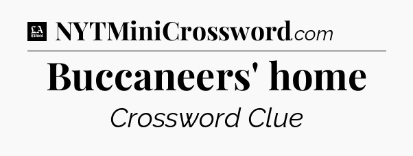 Buccaneers' home - LA Times Crossword
