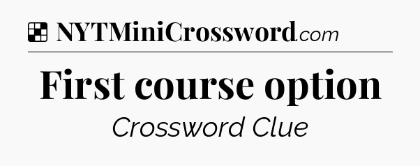 Solution: First course option - NYT Crossword