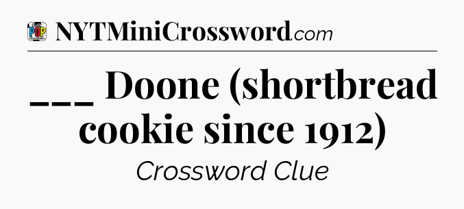 ___ Doone (shortbread cookie since 1912) Crossword Clue