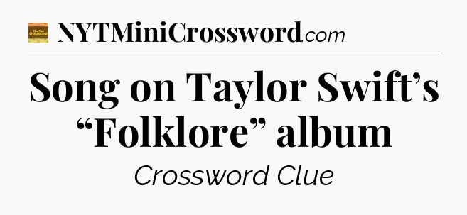 Song on Taylor Swift’s “Folklore” album - Eugene Sheffer Crossword