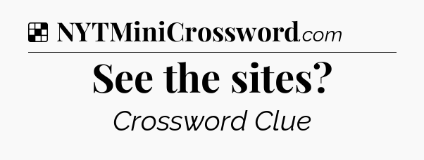 Solution: See the sites - NYT Crossword