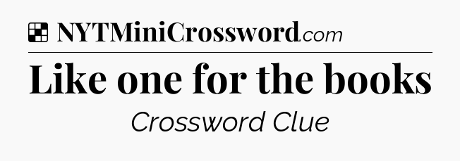 Solution: Like one for the books - NYT Crossword